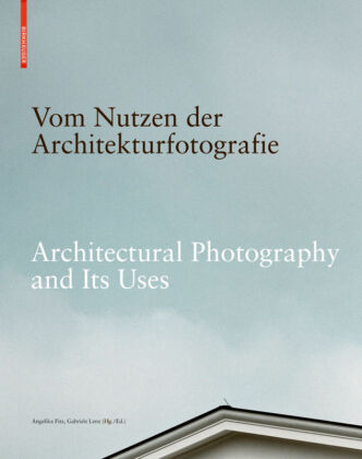 Vom Nutzen der Architekturfotografie / On the Uses of Architectural Photography