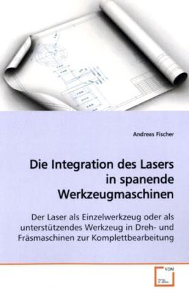 Die Integration des Lasers in spanende Werkzeugmaschinen