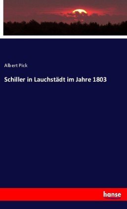 Schiller in Lauchstädt im Jahre 1803
