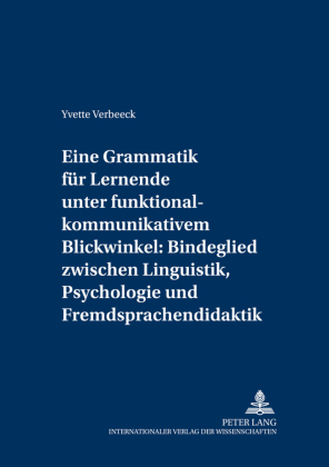 Eine Grammatik für Lernende unter funktional-kommunikativem Blickwinkel: Bindeglied zwischen Linguistik, Psychologie und Fremdsprachendidaktik