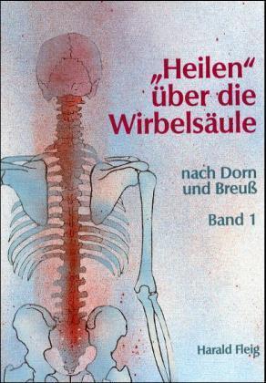 'Heilen' über die Wirbelsäule mit der Dorn- und Breuß-Methode. Bd.1