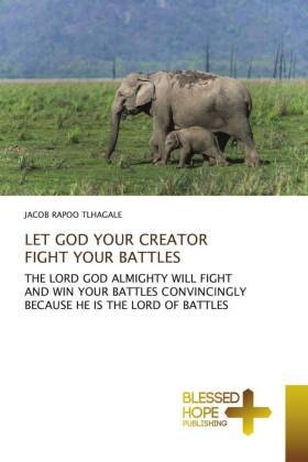 LET GOD YOUR CREATOR FIGHT YOUR BATTLES