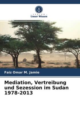 Mediation, Vertreibung und Sezession im Sudan 1978-2013