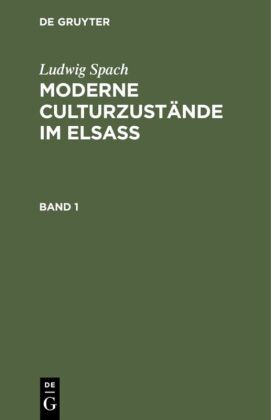 Ludwig Spach: Moderne Culturzustände im Elsass. Band 1